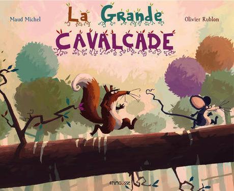 La grande cavalcade. Maud MICHEL et Olivier RUBLON - 2016 (Dès 3 ans)