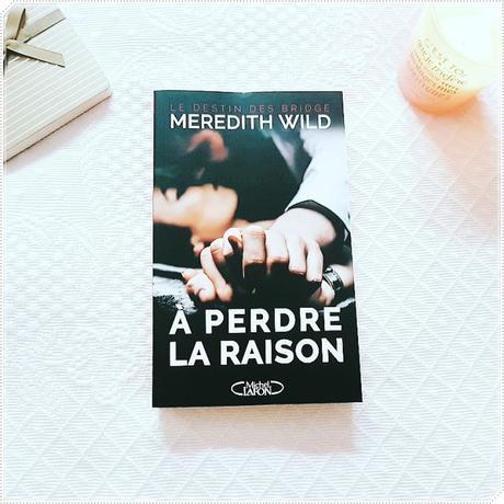 A perdre la raison | Meredith Wild (Le destin des Bridge #1) A perdre la raison | Meredith Wild (Le destin des Bridge #1)
