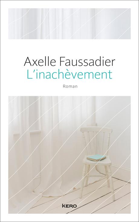 L’inachèvement, par Axelle Faussadier