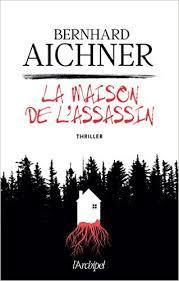 [Chronique] La maison de l'assassin - Bernhard Aichner