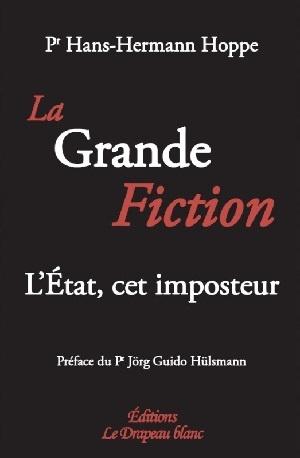 La Grande Fiction - L'État, cet imposteur, de Hans-Hermann Hoppe
