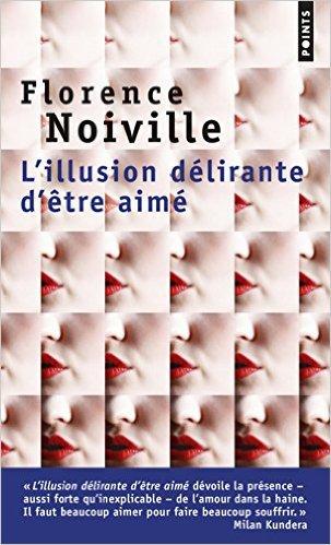 « L’illusion délirante d’être aimé », Florence Noiville, Points