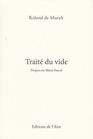Traité du vide - Propos sur Blaise Pascal, de Roland de Muralt