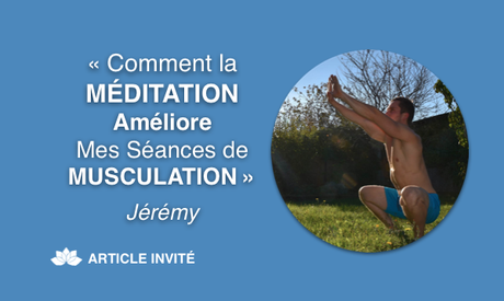 « Comment la Méditation Améliore Mes Séances de Musculation » – Jérémy