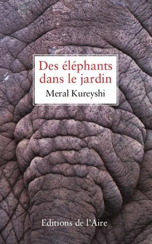 Des éléphants dans le jardin, de Meral Kureyshi