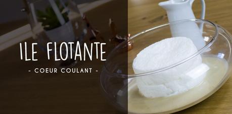 Ile flottante coeur coulant Ile flottante coeur coulant