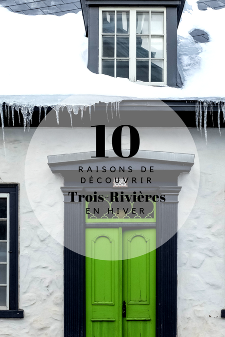 QUÉBEC | 10 raisons de visiter Trois-Rivières en hiver (et en été!)
