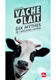 Les 10 mythes de l’industrie laitière
