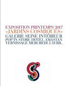 Exposition PRINTEMPS 2017 « Jardins Cosmiques » à partir du 5 Avril 2017