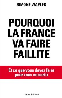 Pourquoi la France va faire faillite, de Simone Wapler