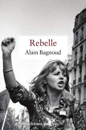 Rebelle, d'Alain Bagnoud