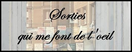 Les Sorties de la Semaine #11 qui me font de l’œil...