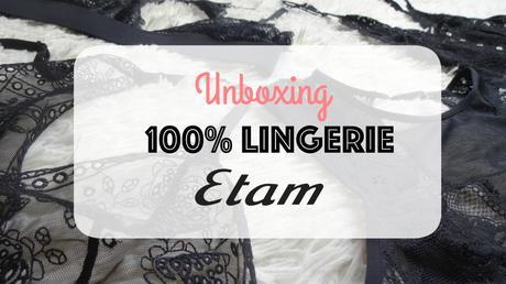 Haul#4 – Unboxing 100% lingerie Etam 👙