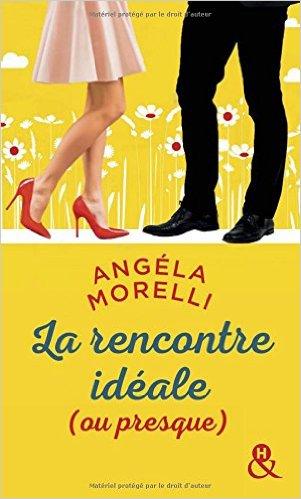 A vos agendas : Retrouvez La rencontre idéale (ou presque) d'Angela Morelli en poche en mars