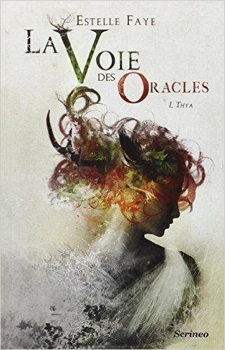La Voie des oracles, T1 : Thya par Estelle Faye