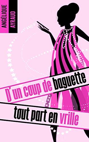 A vos agendas : Découvrez D'un coup de baguette tout part en vrille d'Angélique Ayraud