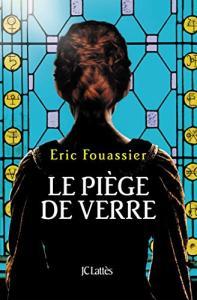 Le piège de verre de Eric Fouassier – Une femme au coeur de l’intrigue !