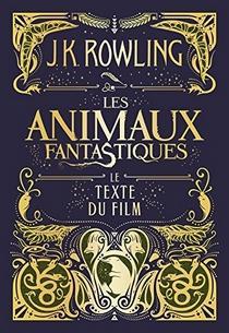 Les animaux fantastiques : Le texte du film, J.K. Rowling