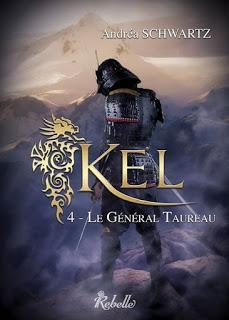 Kel, Tome 4 : Le Général Taureau - Andréa Schwartz Kel, Tome 4 : Le Général Taureau - Andréa Schwartz