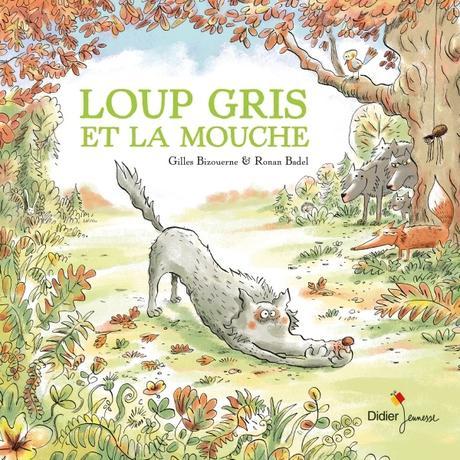 Loup Gris et la mouche. Gilles BIZOUERNE et Ronan BADEL – 2017 (Dès 4 ans)