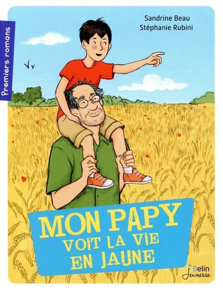 Mon papy voit la vie en jaune. Sandrine BEAU et Stéphanie RUBINI – 2015 (Dès 8 ans)