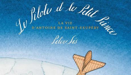 Le Pilote et le Petit Prince – Peter Sís