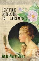 À paraître prochainement : Entre Miroir et Méduse, par Anne-Marie Claire