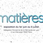 Agenda : Exposition Matières à Lyon du 1er Juin au 8 Juillet 2017