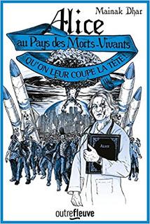 Alice au pays des Morts-vivants #3 Qu'on leur coupe la tête de Mainak Dhar