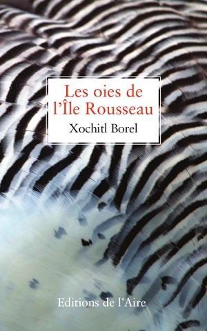 Les oies de l'Île Rousseau, de Xochitl Borel