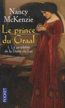 Le Prince du Graal, tome 1 : La prophétie de la Dame du Lac – Nancy McKenzie