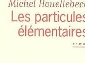 Lecture Michel Houellebecq particules élémentaires