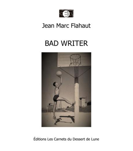 Jean Marc Flahaut : « BAD WRITER » Extraits