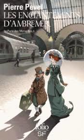 Le Paris des Merveilles T.1 : Les Enchantements d'Ambremer - Pierre Pevel
