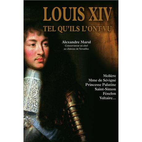 Louis XIV tels qu’ils l’ont vu- Alexandre Maral