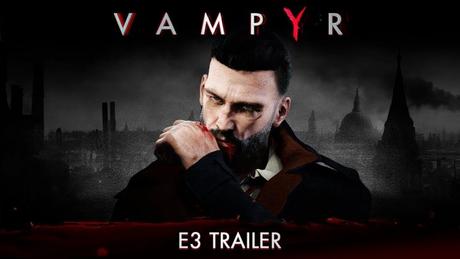 Vampyr – Un petit trailer avant l’E3
