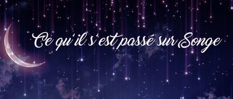 Ce qu’il s’est passé sur Songe – Semaine#6