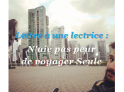 Lettre lectrice N’aie peur voyager seule!
