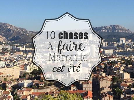 Visiter Marseille cet été : 10 choses incontournables