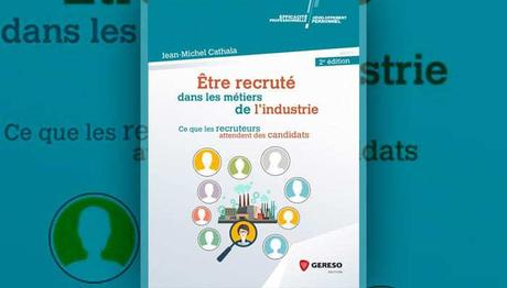 Être recruté dans les métiers de l’industrie – 2e édition Ce que les recruteurs attendent des candidats