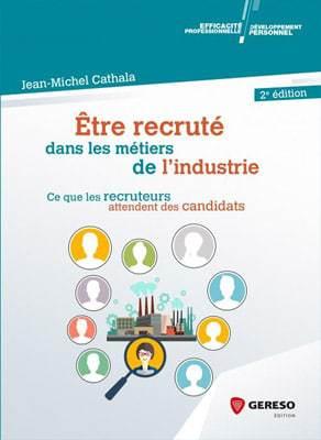 Être recruté dans les métiers de l’industrie – 2e édition Ce que les recruteurs attendent des candidats