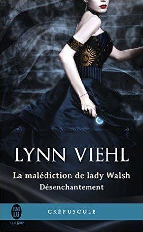 Désenchantement T.1 : La Malédiction de Lady Walsh - Lynn Viehl