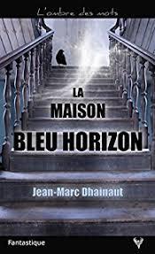 [Chronique] La maison bleu horizon - Jean-Marc Dhainaut