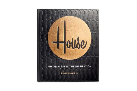 HOUSE INDUSTRIES  – THE PROCESS IS THE INSPIRATION