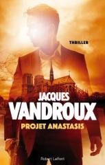 jacques vandroux, projet anastasis, robert laffont, complot mondial, thriller