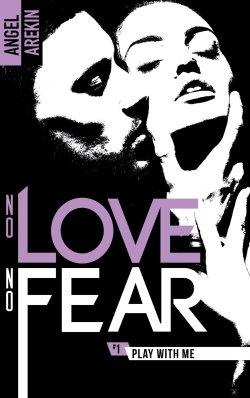 No Love No Fear Tome 1 : Play with me de Angel Arekin