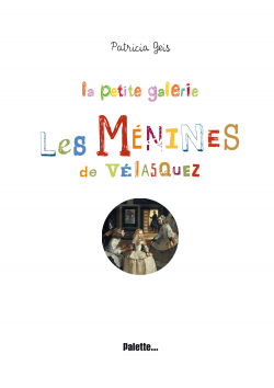 Les Ménines de Vélasquez. Patricia GEIS – 2010 (Dès 6 ans)