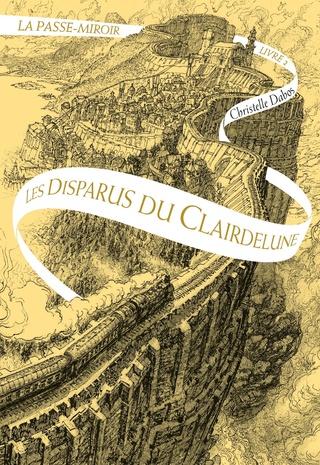 La Passe-Miroir, Tome 2 : Les disparus du Clairedelune de Christelle Dabos