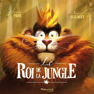 Aujourd’hui c’est mercredi : Le roi de la jungle de Florian Le Priol et Nancy Guilbert
