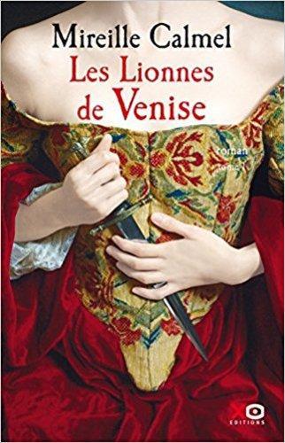 Les Lionnes de Venise, tome 1 (Mireille Calmel)